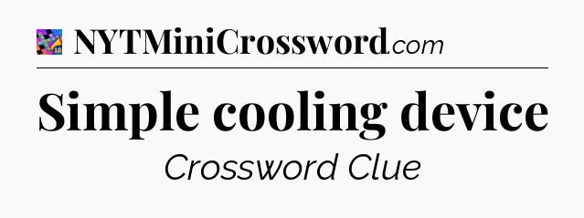 Simple cooling device Crossword Clue