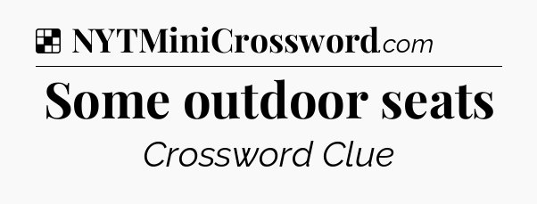 Solution: Some outdoor seats - NYT Crossword
