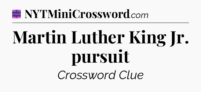 Martin Luther King Jr. pursuit - Thomas Joseph Crossword