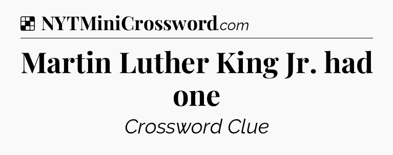 Solution: Martin Luther King Jr. had one - NYT Crossword
