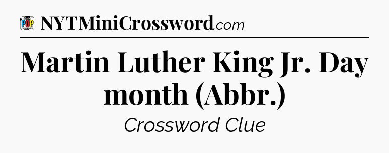 Martin Luther King Jr. Day month (Abbr.) Crossword Clue