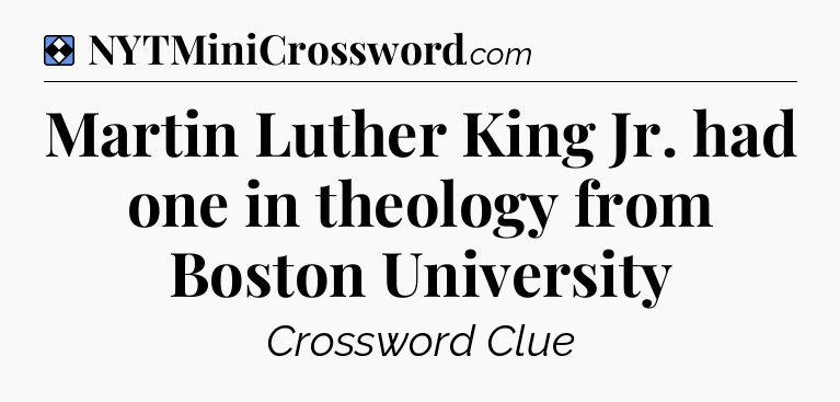 Solution: Martin Luther King Jr. had one in theology from Boston University - NYT Mini Crossword