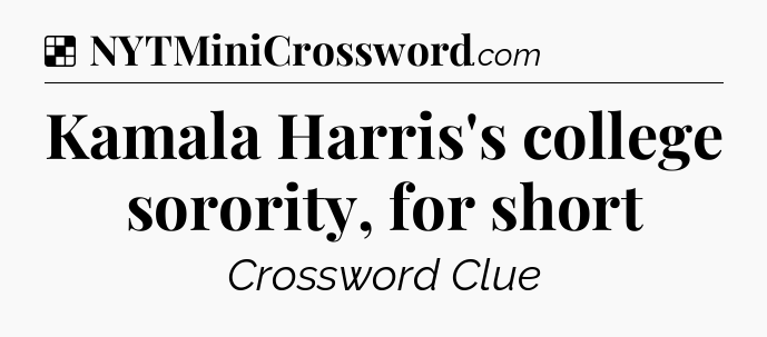 Solution: Kamala Harris's college sorority, for short - NYT Crossword
