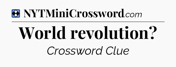 Solution: World revolution - NYT Mini Crossword