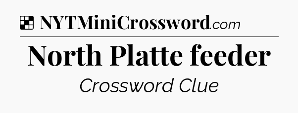 Solution: North Platte feeder - NYT Crossword