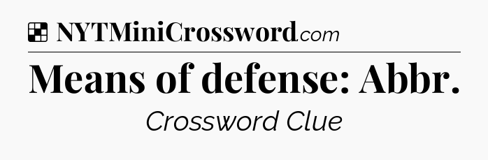 Solution: Means of defense: Abbr - NYT Crossword