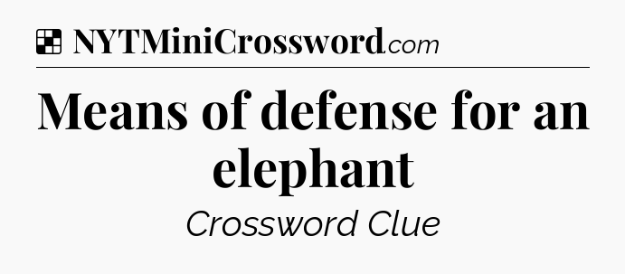 Solution: Means of defense for an elephant - NYT Crossword