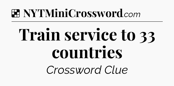 Solution: Train service to 33 countries - NYT Crossword