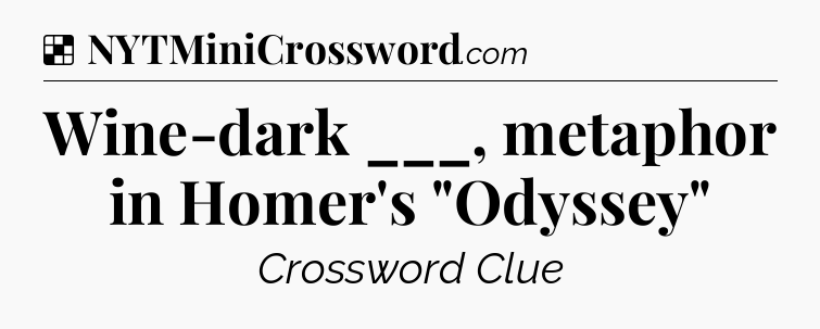 Solution: Wine-dark ___, metaphor in Homer's 