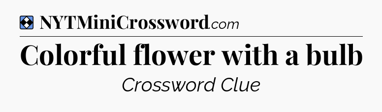 Solution: Colorful flower with a bulb - NYT Mini Crossword