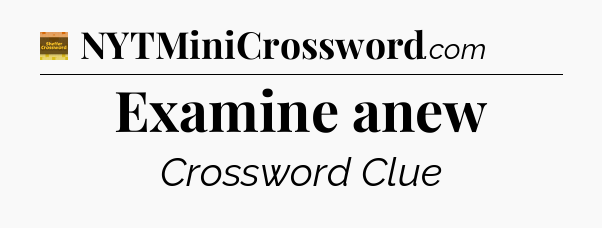 Examine anew crossword clue Eugene Sheffer