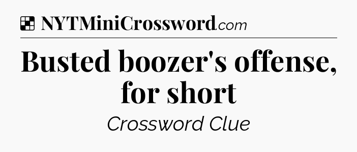 Solution: Busted boozer's offense, for short - NYT Crossword