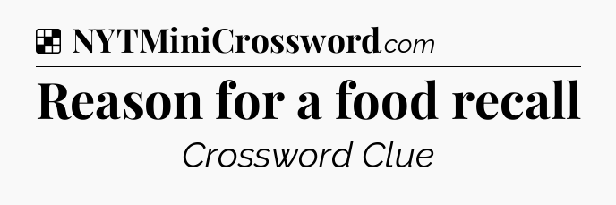 Solution: Reason for a food recall - NYT Crossword