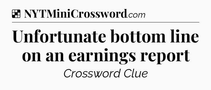 Solution: Unfortunate bottom line on an earnings report - NYT Crossword