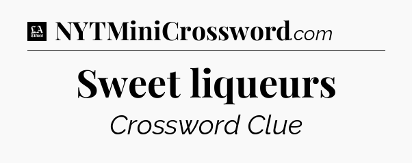 Sweet liqueurs - LA Times Crossword