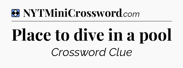 Solution: Place to dive in a pool - NYT Mini Crossword