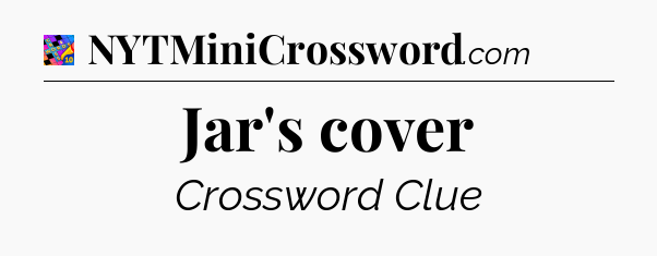 Jar's cover Crossword Clue