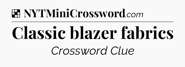 Solution: Classic blazer fabrics - NYT Crossword