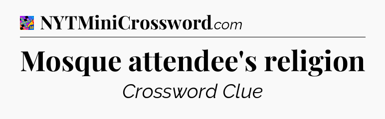 Mosque attendee's religion Crossword Clue