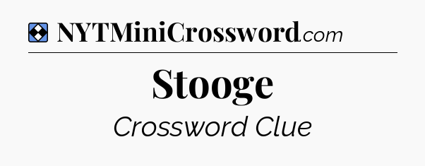 Solution: Stooge - NYT Mini Crossword