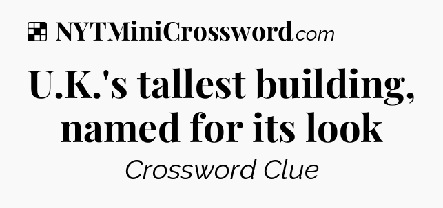 Solution: U.K.'s tallest building, named for its look - NYT Crossword