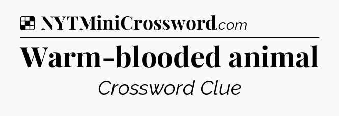 Solution: Warm-blooded animal - NYT Crossword