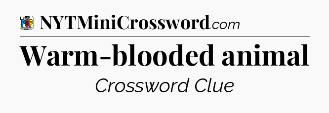 Warm-blooded animal Crossword Clue