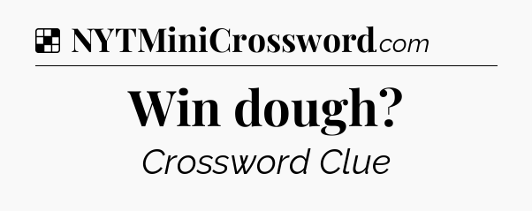 Solution: Win dough - NYT Crossword