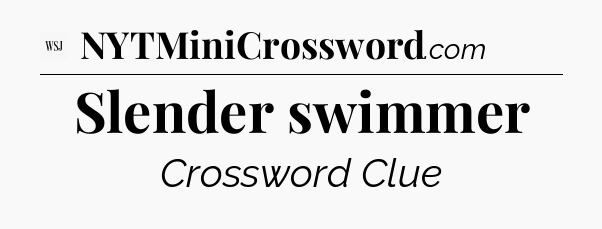 Slender swimmer - WSJ Crossword