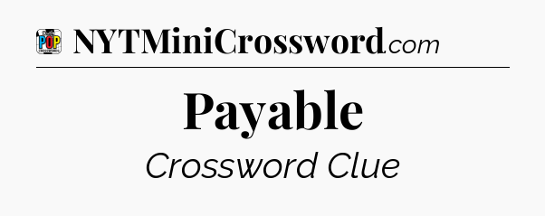 Payable Crossword Clue