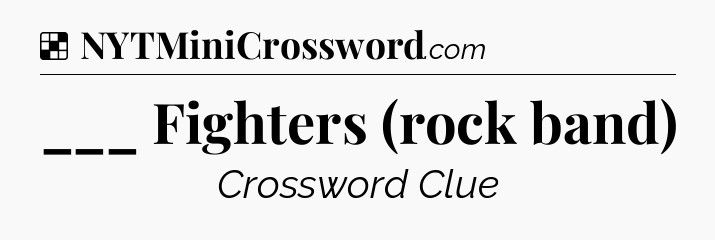 Solution: ___ Fighters (rock band) - NYT Crossword