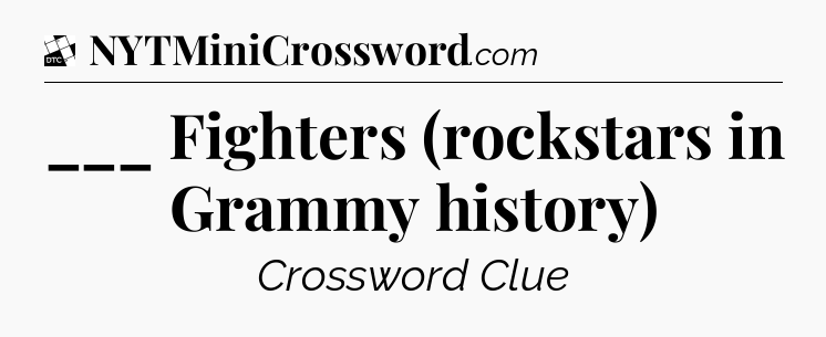 ___ Fighters (rockstars in Grammy history) - Daily Themed Classic Crossword