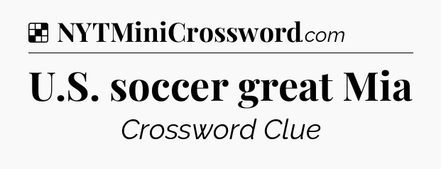 Solution: U.S. soccer great Mia - NYT Crossword
