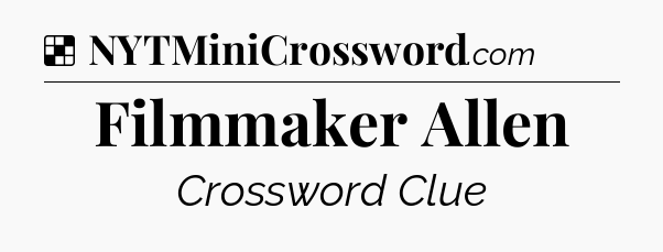 Solution: Filmmaker Allen - NYT Crossword