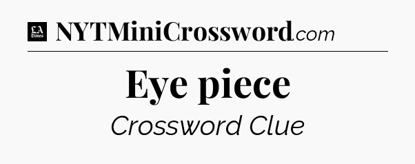 Eye piece - LA Times Crossword