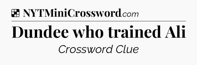 Solution: Dundee who trained Ali - NYT Crossword