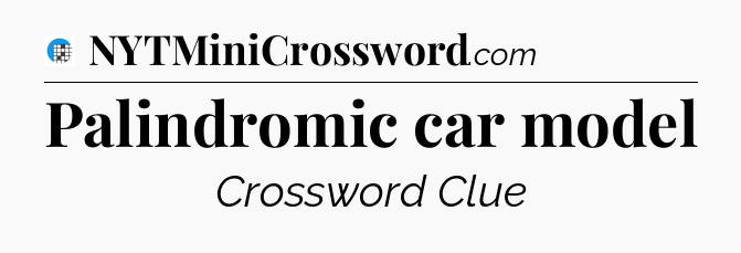 Palindromic car model Crossword Clue