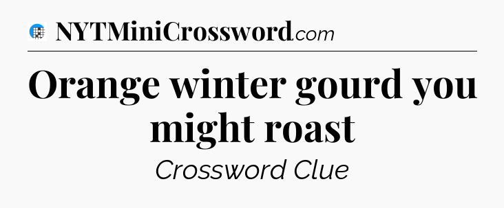 Orange winter gourd you might roast Crossword Clue