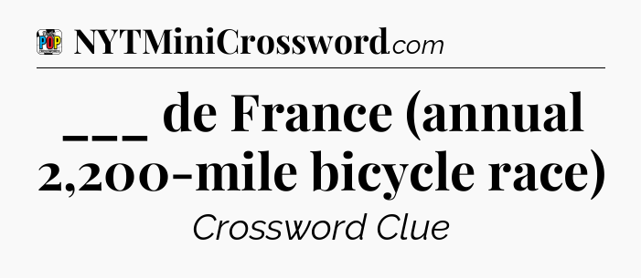 ___ de France (annual 2,200-mile bicycle race) Crossword Clue