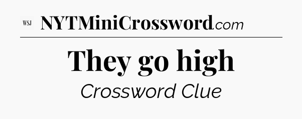 They go high - WSJ Crossword