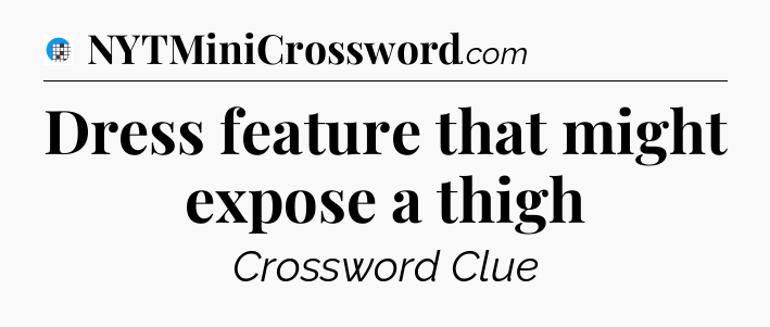 Dress feature that might expose a thigh Crossword Clue