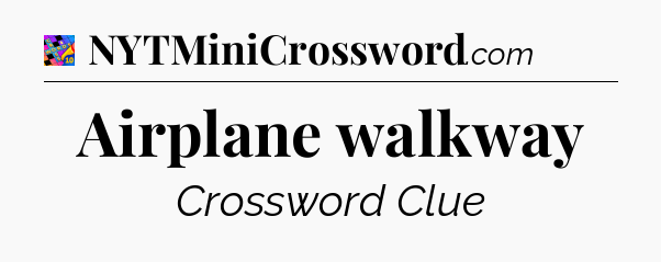 Airplane walkway Crossword Clue