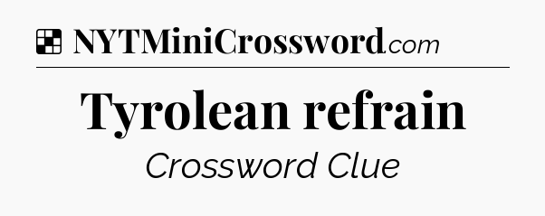 Solution: Tyrolean refrain - NYT Crossword