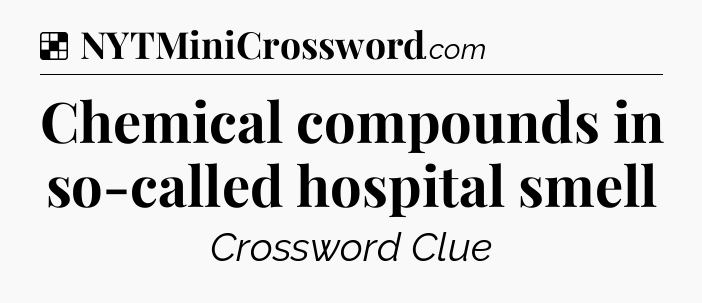 Solution: Chemical compounds in so-called hospital smell - NYT Crossword