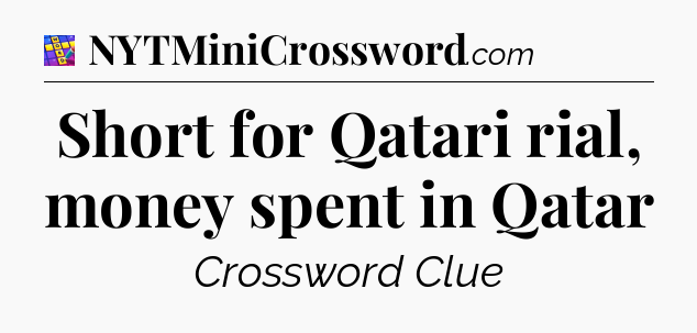 Short for Qatari rial, money spent in Qatar Codycross