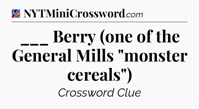 ___ Berry (one of the General Mills 