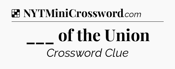 Solution: ___ of the Union - NYT Crossword