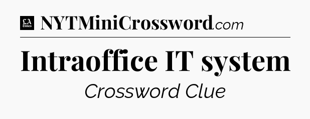 Intraoffice IT system - LA Times Crossword