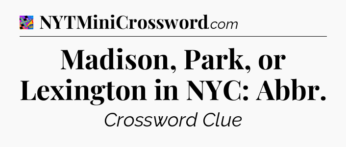 Madison, Park, or Lexington in NYC: Abbr Crossword Clue