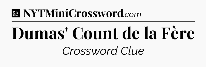 Dumas' Count de la Fère - LA Times Crossword